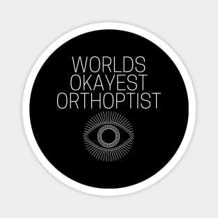 World okayest orthoptist Magnet